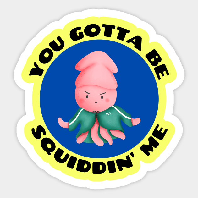 You Gotta Be Squiddin' Me | Squid Pun Sticker by Allthingspunny